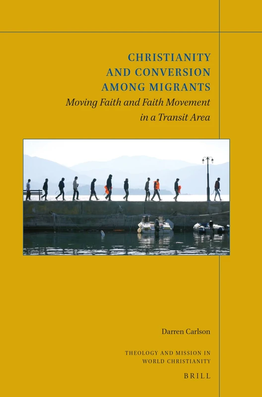 Christianity and Conversion among Migrants: Moving Faith and Faith Movement in a Transit Area: 17 (Theology and Mission in World Christianity, 17) - Image 1