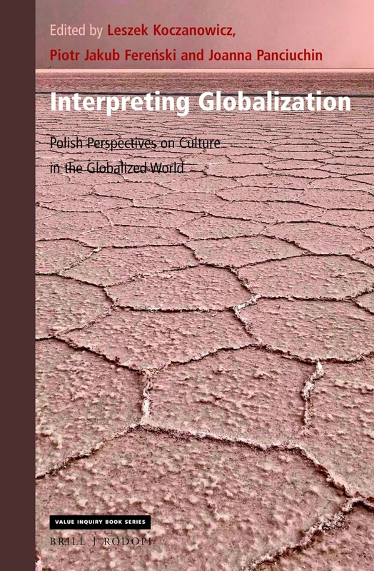 Interpreting Globalization: Polish Perspectives on Culture in the Globalized World: 361 (Central European Value Studies, 361)