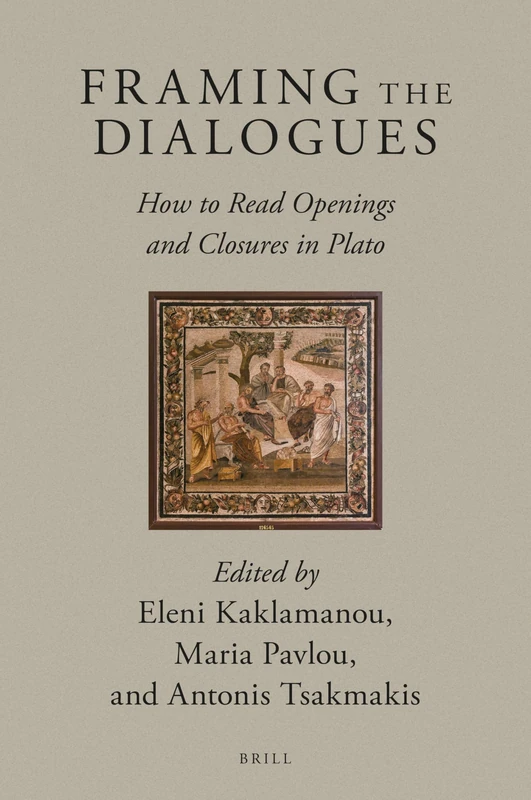 Framing the Dialogues: How to Read Openings and Closures in Plato: 6 (Brill's Plato Studies Series, 6)