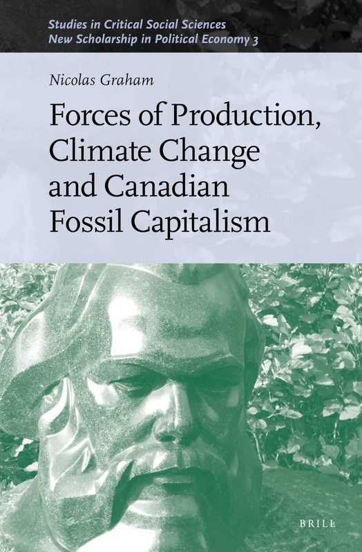 Forces of Production, Climate Change and Canadian Fossil Capitalism: 179/03 (New Scholarship in Political Economy, 179/03) - Image 1