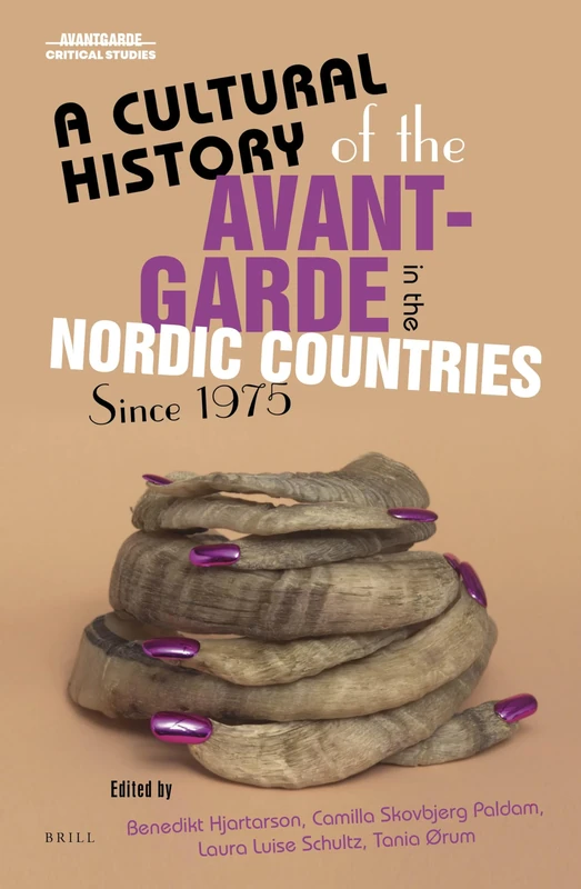 A Cultural History of the Avant-Garde in the Nordic Countries Since 1975: 41 (A Cultural History of the Avant-Garde in the Nordic Countries, 41)