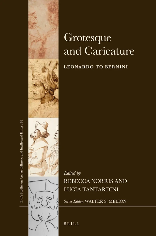 Grotesque and Caricature: Leonardo to Bernini: 68 (Brill’s Studies on Art, Art History, and Intellectual History, 68)