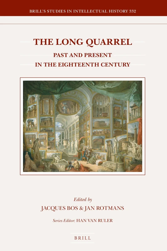 The Long Quarrel: Past and Present in the Eighteenth Century: 332 (Brill's Studies in Intellectual History, 332)