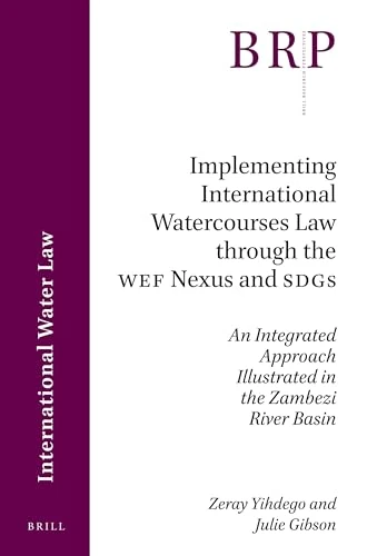 Implementing International Watercourses Law through the WEF Nexus and SDGs: An Integrated Approach Illustrated in the Zambezi River Basin: 5.3 (Brill Research Perspectives in International Water Law)