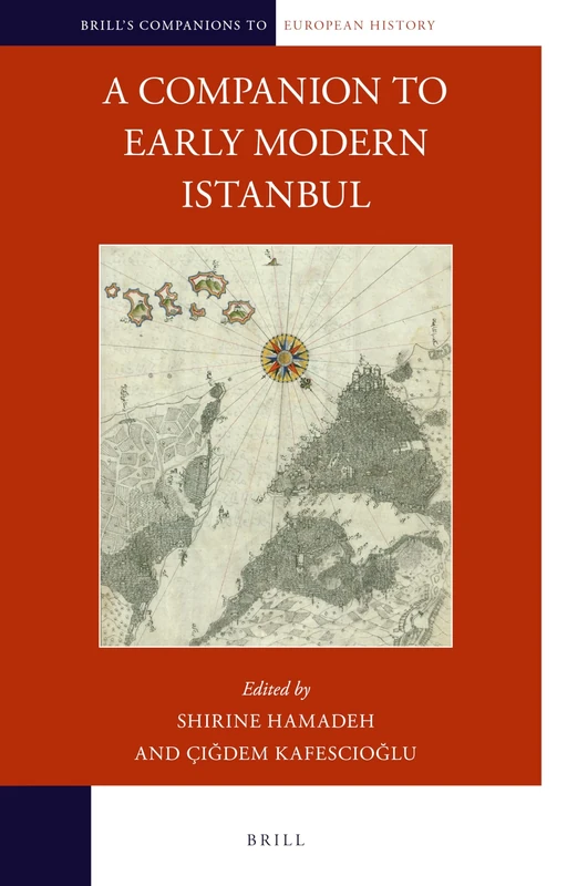 A Companion to Early Modern Istanbul: 26 (Brill's Companions to European History, 26)