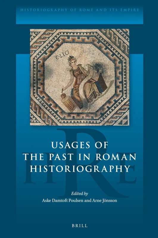 Usages of the Past in Roman Historiography: 9 (Historiography of Rome and Its Empire, 9)
