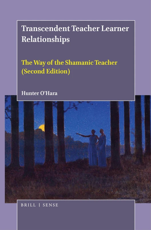 Transcendent Teacher Learner Relationships: The Way of the Shamanic Teacher (Second Edition)