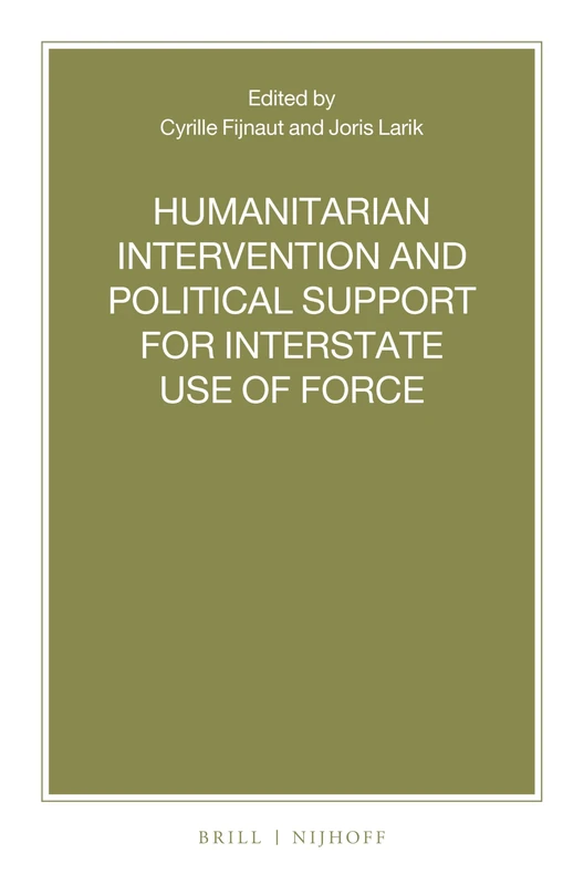 Humanitarian Intervention and Political Support for Interstate Use of Force: 101 (Nijhoff Law Specials, 101)