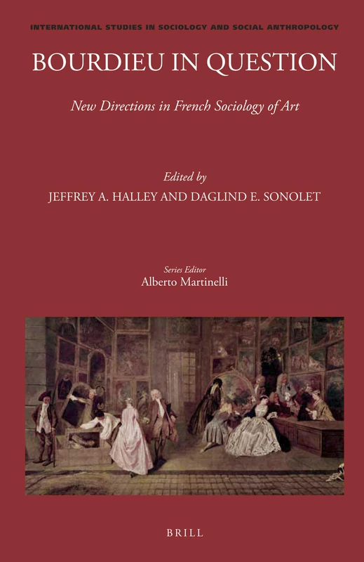 Bourdieu in Question: New Directions in French Sociology of Art: 130 (International Studies in Sociology and Social Anthropology, 130)