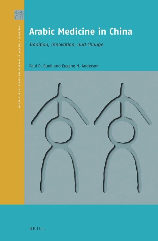 Arabic Medicine in China: Tradition, Innovation, and Change: 3 (Crossroads - History of Interactions Across the Silk Routes) - Image 1