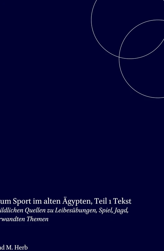 Bildatlas zum Sport im alten Ägypten, Teil 1 Text: Corpus der bildlichen Quellen zu Leibesübungen, Spiel, Jagd, Tanz und verwandten Themen