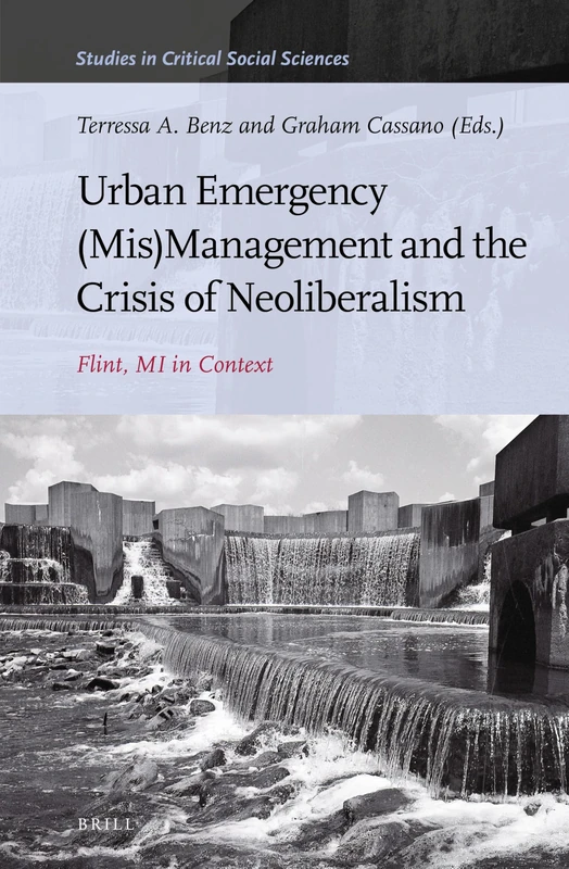 Urban Emergency (Mis)Management and the Crisis of Neoliberalism: Flint, MI in Context: 184 (Studies in Critical Social Sciences, 184)