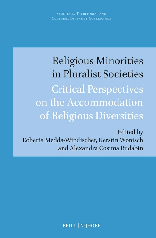 Religious Minorities in Pluralist Societies: Critical Perspectives on the Accommodation of Religious Diversities: 19 (Studies in Territorial and Cultural Diversity Governance, 19)