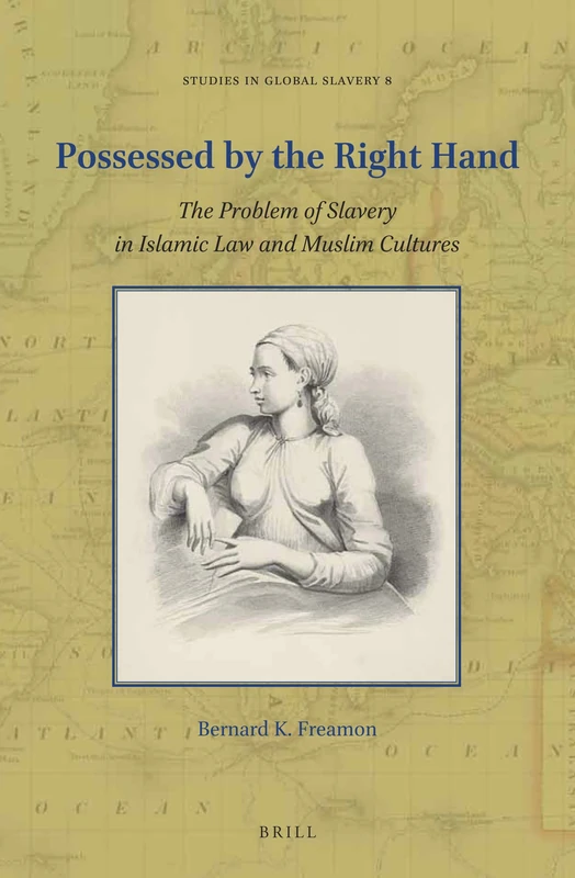 Possessed by the Right Hand: The Problem of Slavery in Islamic Law and Muslim Cultures: 8 (Studies in Global Slavery, 8) - Image 1