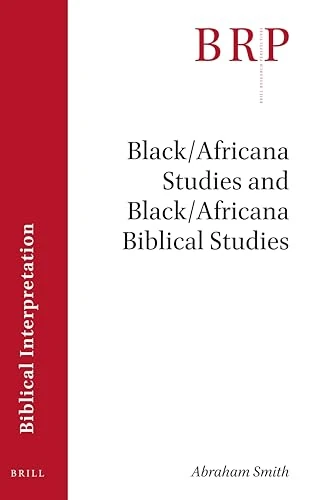 Black/Africana Studies and Black/Africana Biblical Studies (Brill Research Perspectives in Biblical Interpretation)