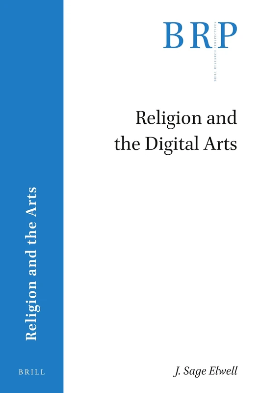 Religion and the Digital Arts (Brill Research Perspectives in Religion and the Arts)