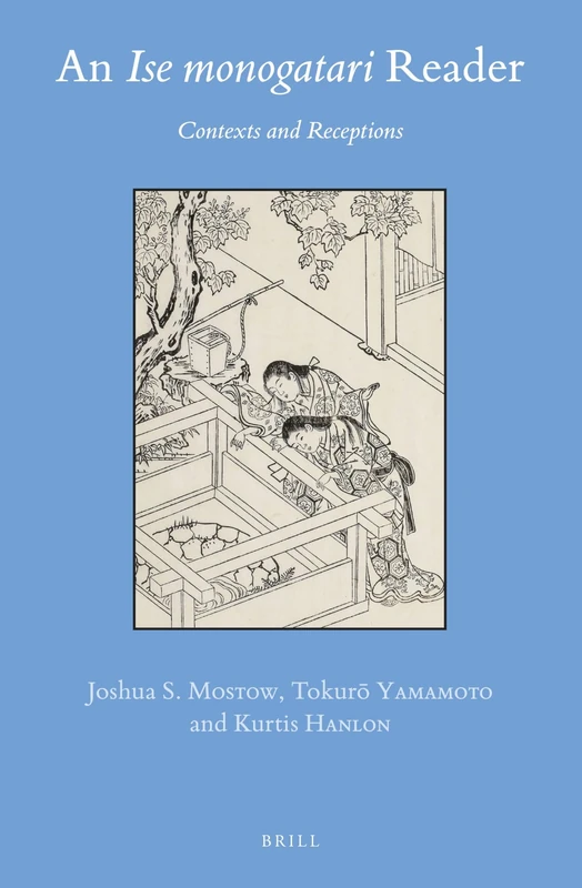 An Ise monogatari Reader: Contexts and Receptions: 69 (Brill's Japanese Studies Library, 69)