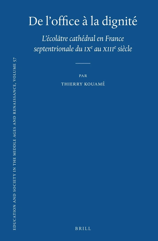 De l’office à la dignité: L’écolâtre cathédral en France septentrionale du ixe au xiiie siècle: 57 (Education and Society in the Middle Ages and Renaissance, 57) - Image 1