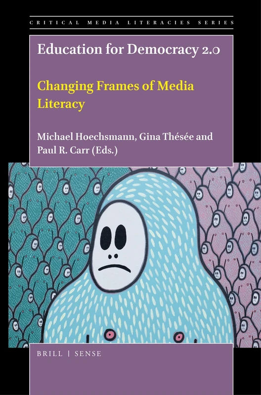 Education for Democracy 2.0: Changing Frames of Media Literacy: 6 (Critical Media Literacies Series, 6)