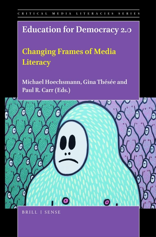 Education for Democracy 2.0: Changing Frames of Media Literacy: 6 (Critical Media Literacies Series, 6)