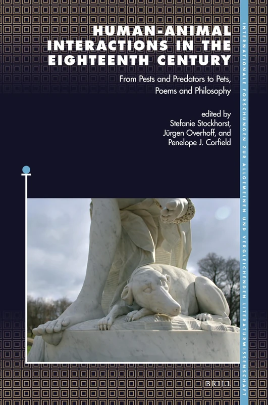 Human-Animal Interactions in the Eighteenth Century: From Pests and Predators to Pets, Poems and Philosophy: 207 (Internationale Forschungen zur ... Vergleichenden Literaturwissenschaft, 207) - Image 1