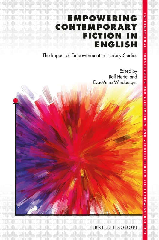 Empowering Contemporary Fiction in English: The Impact of Empowerment in Literary Studies: 203 (Internationale Forschungen zur Allgemeinen und Vergleichenden Literaturwissenschaft, 203)