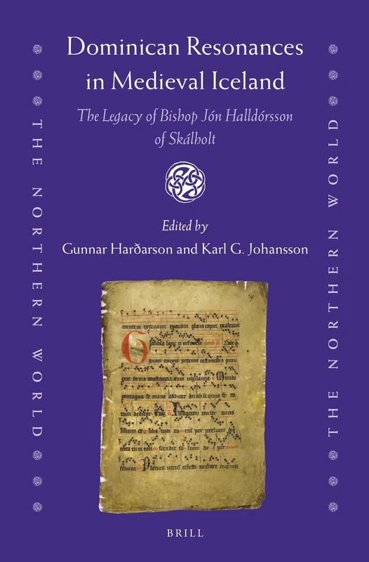 Dominican Resonances in Medieval Iceland: The Legacy of Bishop Jón Halldórsson of Skálholt: 91 (The Northern World, 91)