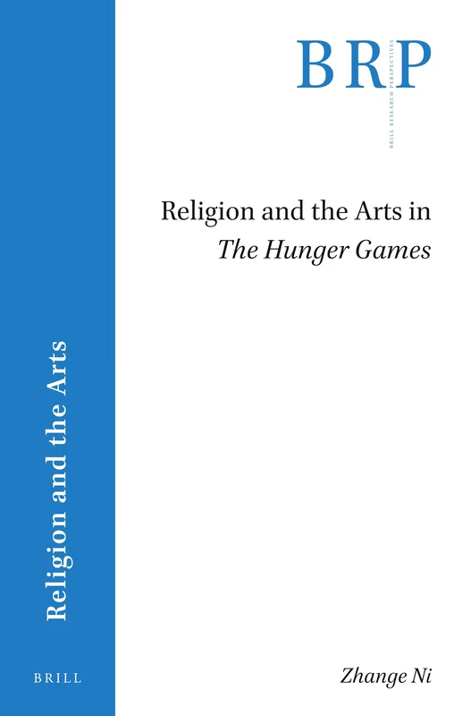 Religion and the Arts in The Hunger Games (Brill Research Perspectives in Religion and the Arts)