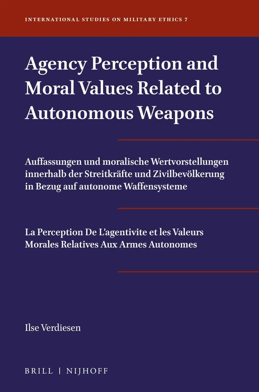 Agency Perception and Moral Values Related to Autonomous Weapons: 7 (International Studies on Military Ethics, 7)