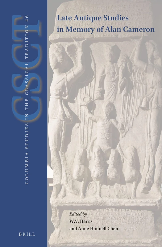 Late-Antique Studies in Memory of Alan Cameron: 46 (Columbia Studies in the Classical Tradition, 46)