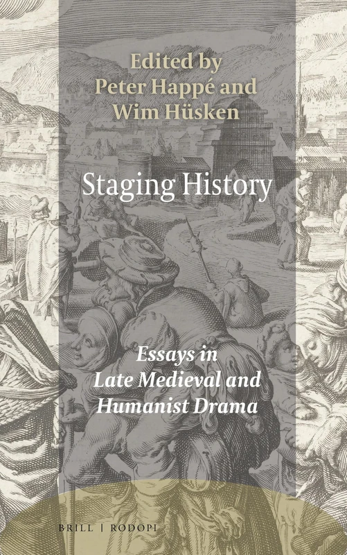 Staging History: Essays in Late Medieval and Humanist Drama: 16 (Ludus, 16)