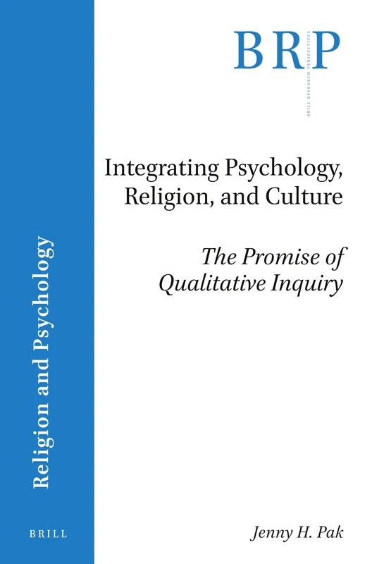 Integrating Psychology, Religion, and Culture: The Promise of Qualitative Inquiry (Brill Research Perspectives in Religion and Psychology)