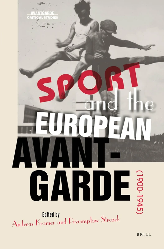 Sport and the European Avant-Garde (1900-1945): 39 (Avant-Garde Critical Studies, 39)