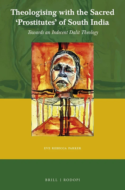Theologising with the Sacred Prostitutes of South India: Towards an Indecent Dalit Theology: 65 (Currents of Encounter, 65) - Image 1