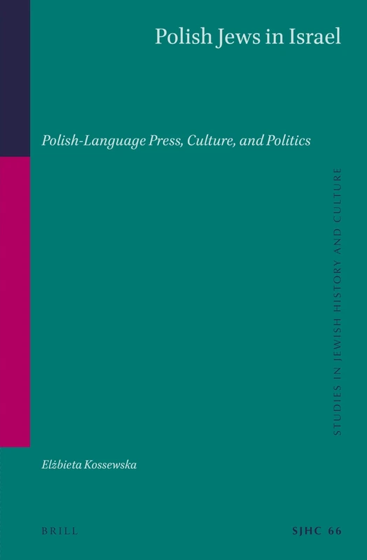 Polish Jews in Israel: Polish-Language Press, Culture, and Politics: 66 (Studies in Jewish History and Culture, 66)
