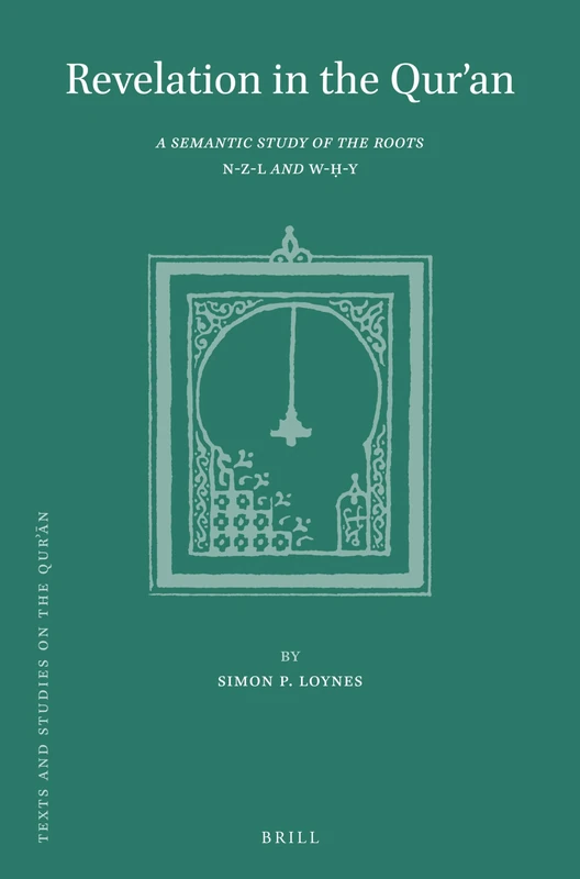 Revelation in the Qur’an: A Semantic Study of the Roots N-Z-L and W-ḥ-Y: 18 (Texts and Studies on the Qurʾān) - Image 1