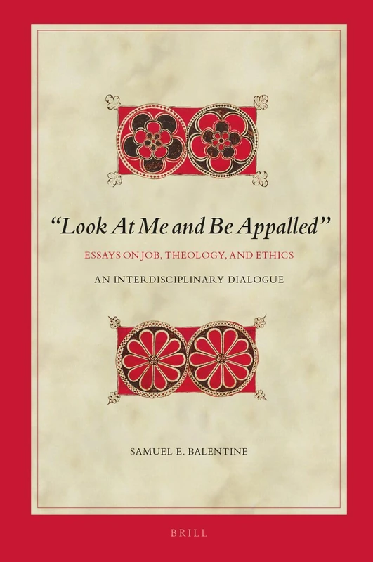 “Look At Me and Be Appalled”. Essays on Job, Theology, and Ethics: An Interdisciplinary Dialogue: 190 (Biblical Interpretation Series, 190)