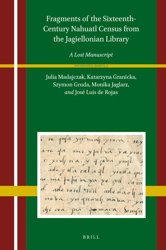 Fragments of the Sixteenth-Century Nahuatl Census from the Jagiellonian Library: A Lost Manuscript: 4 (Heterodoxia Iberica, 4)