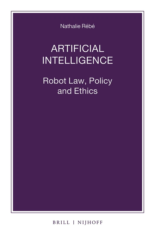 Artificial Intelligence: Robot Law, Policy and Ethics: 102 (Nijhoff Law Specials, 102)