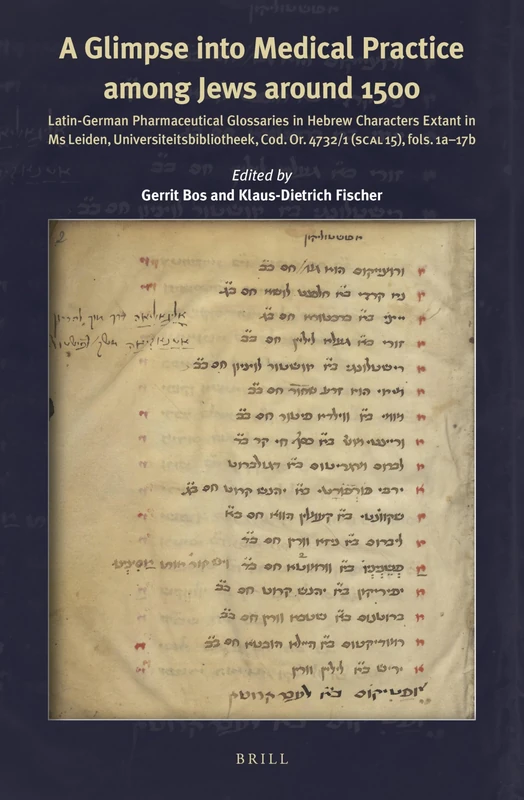 A Glimpse into Medical Practice among Jews around 1500: Latin-German Pharmaceutical Glossaries in Hebrew Characters extant in Ms Leiden ... Cod. Or. 4732/1 (SCAL 15), fols. 1a–17b