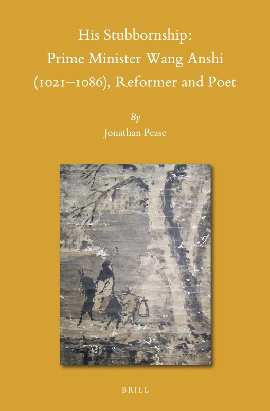 His Stubbornship: Prime Minister Wang Anshi (1021--1086), Reformer and Poet: 153 (Sinica Leidensia, 153) - Image 1