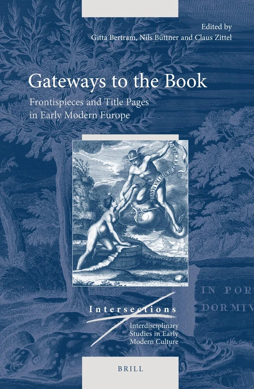 Gateways to the Book: Frontispieces and Title Pages in Early Modern Europe: 76 (Intersections, 76)
