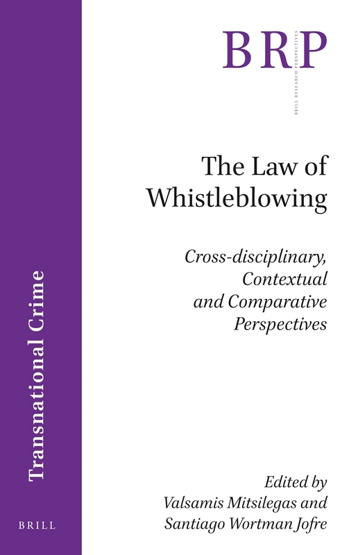 The Law of Whistleblowing: Cross-disciplinary, Contextual and Comparative Perspectives (Brill Research Perspectives in Transnational Crime)