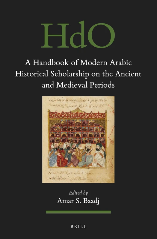A Handbook of Modern Arabic Historical Scholarship on the Ancient and Medieval Periods: 155 (Handbook of Oriental Studies. Section 1 The Near and Middle East, 155)