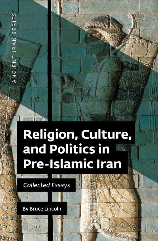 Religion, Culture, and Politics in Pre-Islamic Iran: Collected Essays: 14 (Ancient Iran Series, 14)