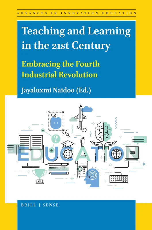 Teaching and Learning in the 21st Century: Embracing the Fourth Industrial Revolution: 6 (Advances in Innovation Education, 6)