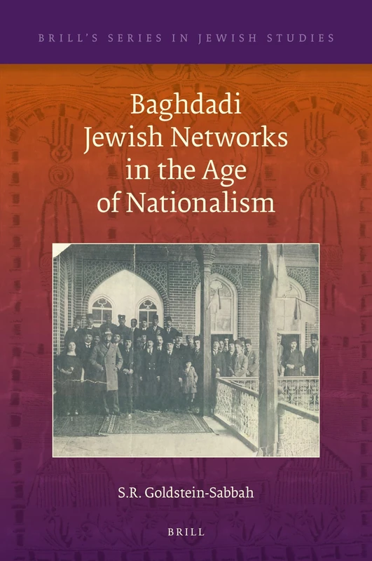 Baghdadi Jewish Networks in the Age of Nationalism: 69 (Brill's Series in Jewish Studies, 69)