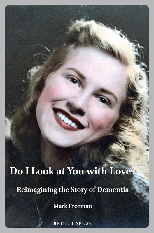 Do I Look at You with Love?: Reimagining the Story of Dementia: 9 (Personal/Public Scholarship, 9) - Image 1