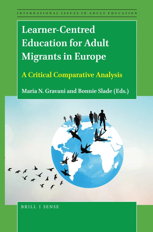 Learner-Centred Education for Adult Migrants in Europe: A Critical Comparative Analysis: 33 (International Issues in Adult Education, 33)