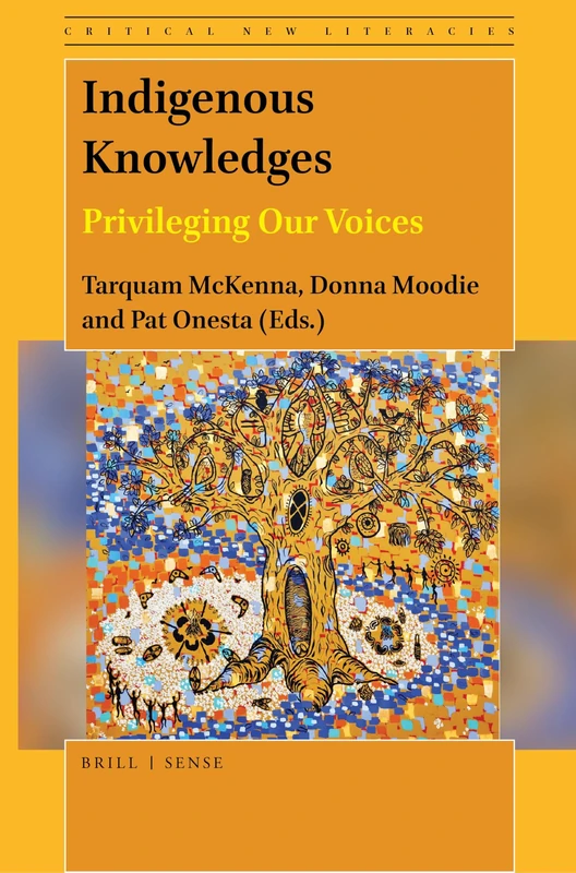 Indigenous Knowledges: Privileging Our Voices: 11 (Critical New Literacies: The Praxis of English Language Teaching and Learning, 11)